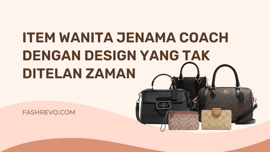 Item wanita jenama Coach dengan design yang tak ditelan zaman